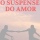 E-Book Original: "O SUSPENSE DO AMOR" cap. 10